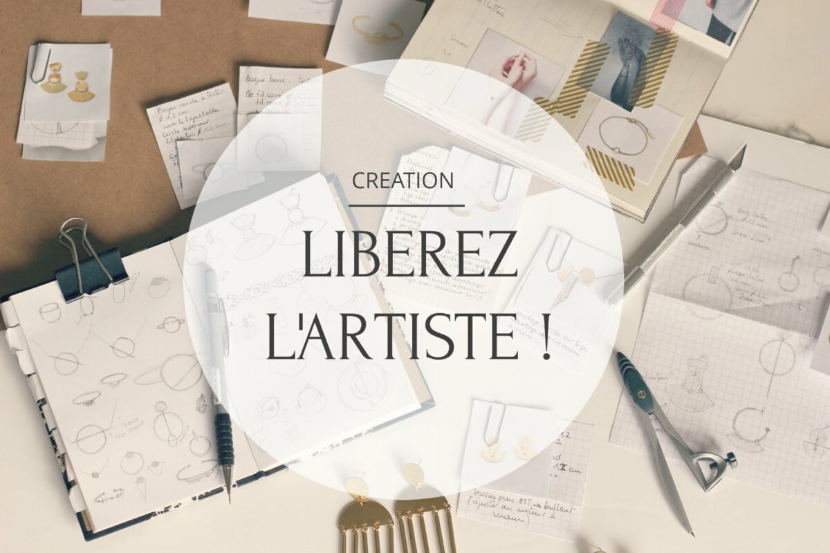 Les étapes de la création d'une collection - étape 1 : liberez l'artiste ! à retrouver sur www.apprendre-la-bijouterie.com